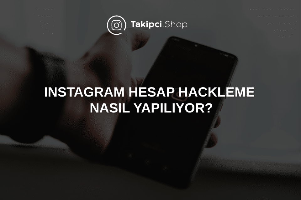 Instagram Hesap Hackleme Nasıl Yapılıyor?