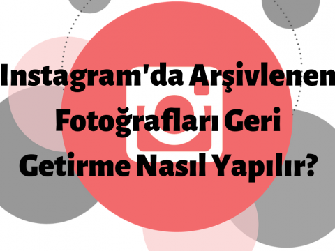 Instagram Arşiv Fotoğraflarını Geri Getirme Nasıl Yapılır?