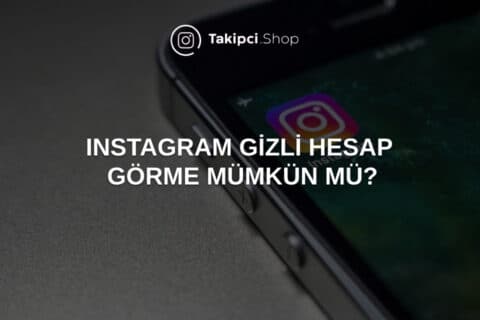 Instagram Gizli Hesap Görme Mümkün mü?