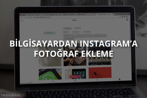 Bilgisayardan Instagrama Fotoğraf Yükleme