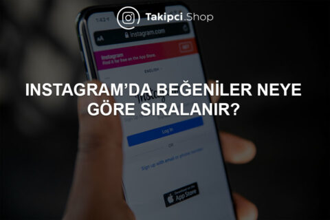 Instagram Beğeniler Neye Göre Sıralanır?