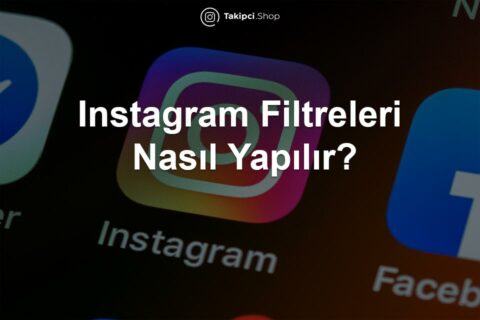 Instagram Filtreleri Nasıl Yapılır?