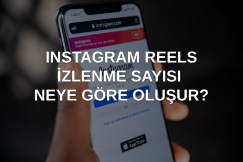 Instagram Reels İzlenme Sayısı Neye Göre Oluşur? 