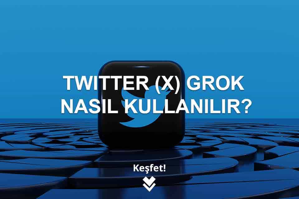 Twitter Grok Nasıl Kullanılır?
