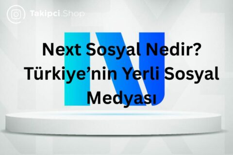 Next Sosyal Nedir? Türkiye'nin Milli Sosyal Medya Uygulaması