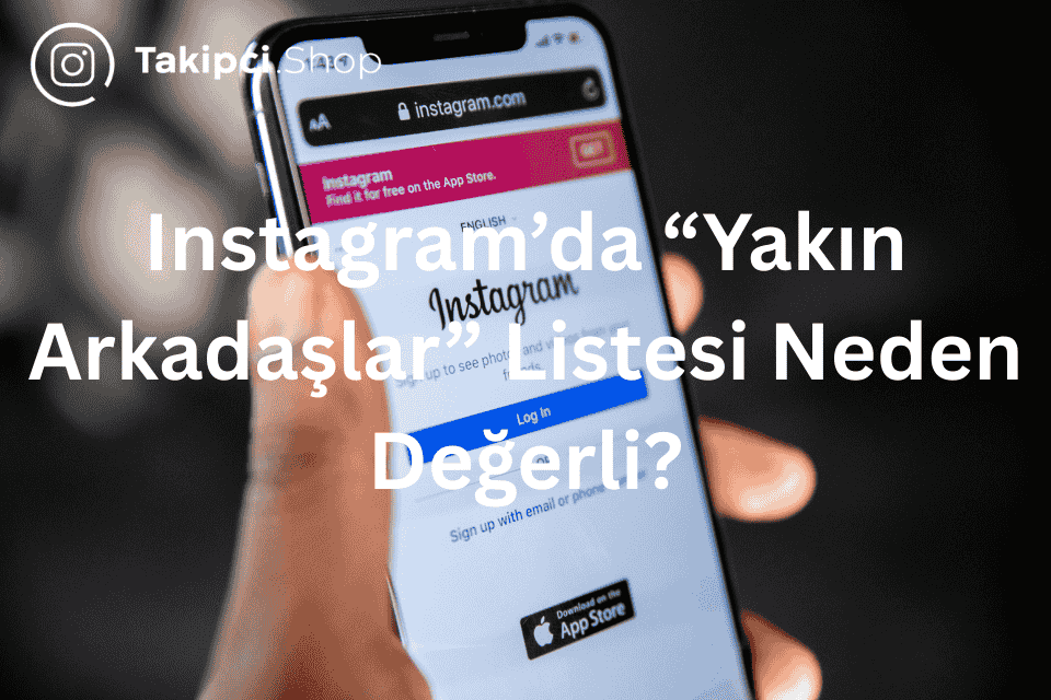 Instagram’da “Yakın Arkadaşlar” Listesi Markalar İçin Neden Değerli?
