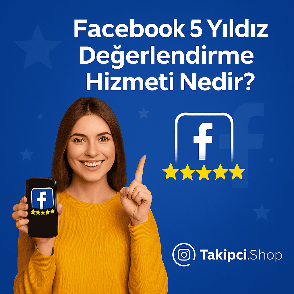 Takipci.Shop Facebook 5 Yıldız Değerlendirme Hizmeti Nedir?