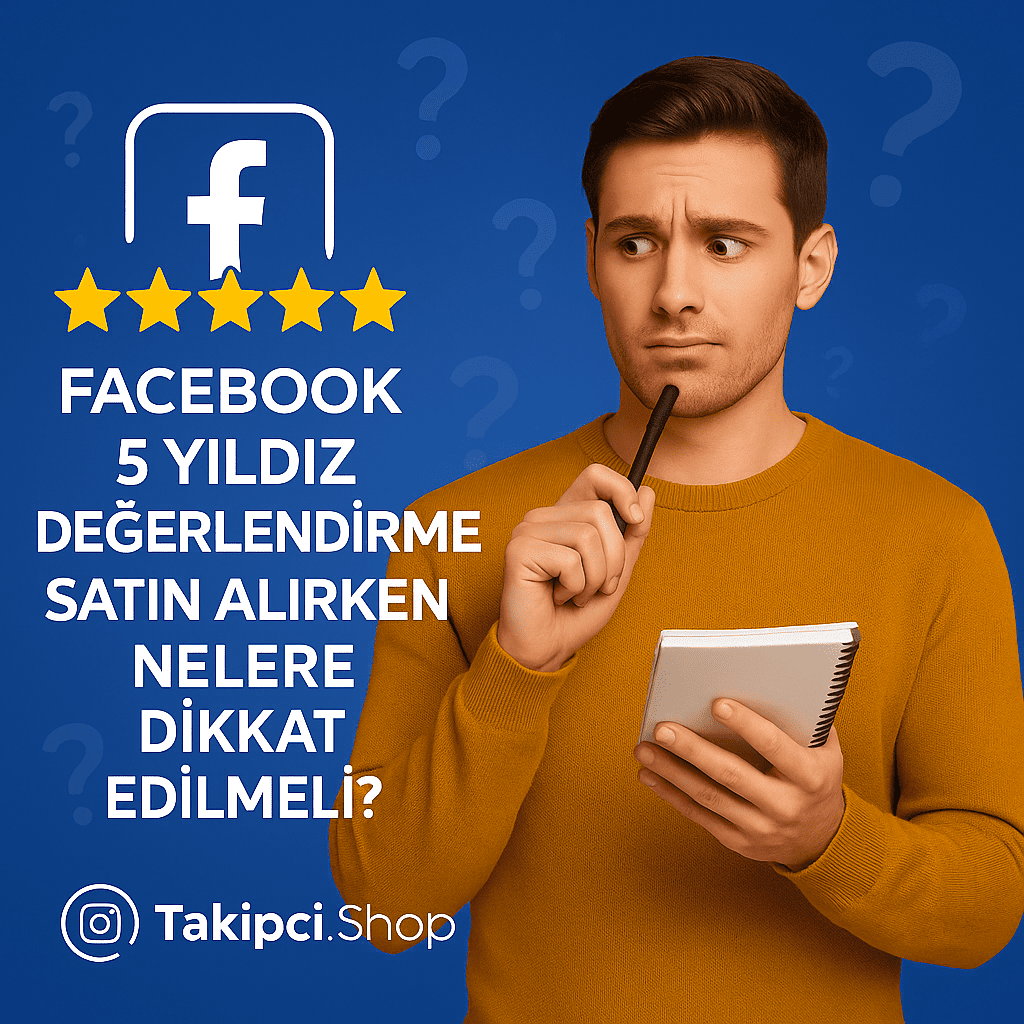 Facebook 5 Yıldız Değerlendirme Satın Alırken Nelere Dikkat Edilmeli?