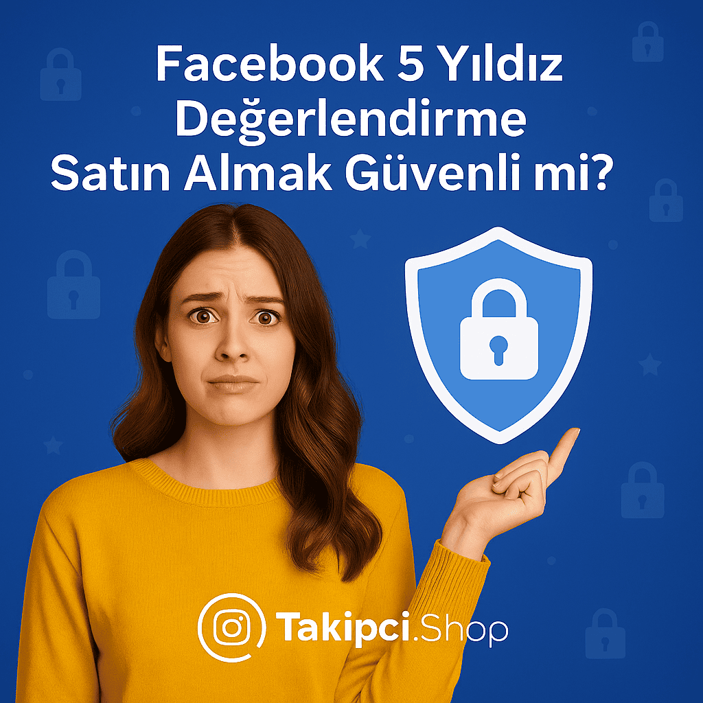 Facebook 5 Yıldız Değerlendirme Satın Almak Güvenli mi?
