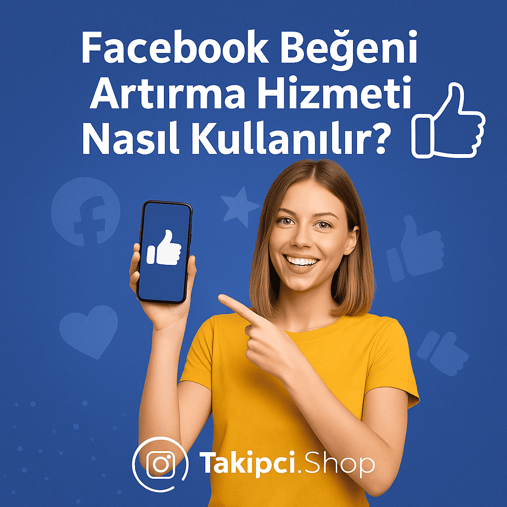 Facebook Beğeni Artırma Hizmeti Nasıl Kullanılır?