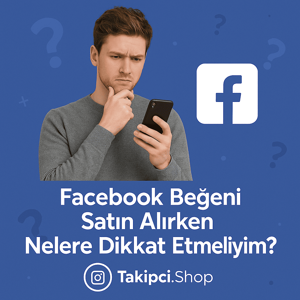 facebook beğeni satın alırken nelere dikkat etmeliyim