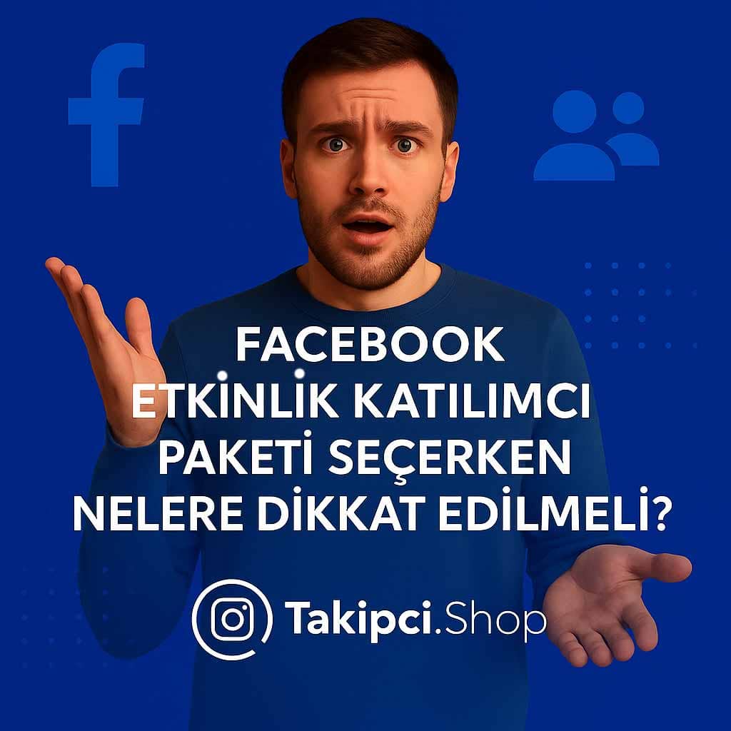 Facebook Etkinlik Katılımcı Paketi Seçerken Nelere Dikkat Edilmeli?