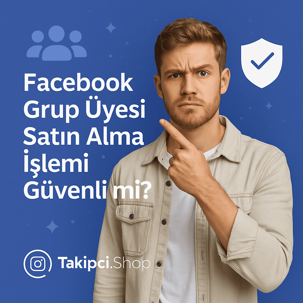 Facebook Grup Üyesi Satın Alma İşlemi Güvenli mi?
