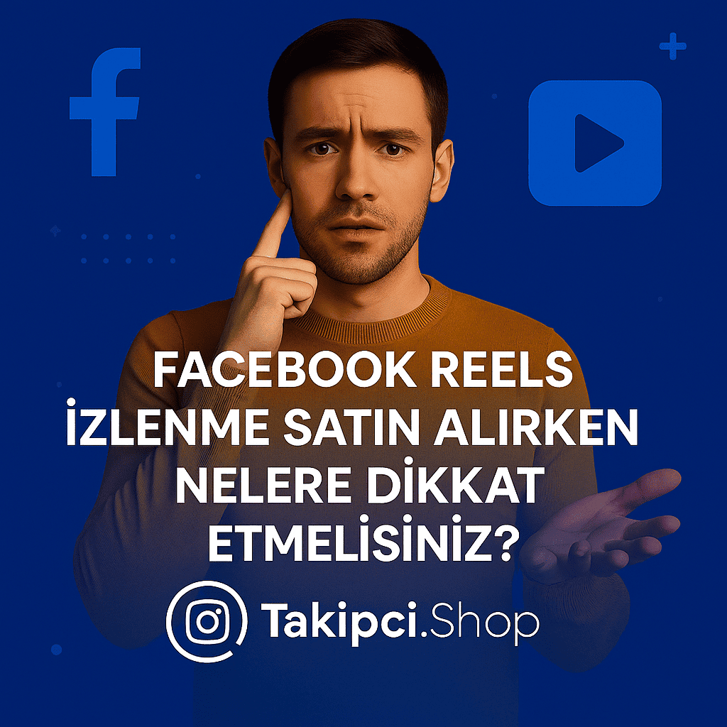 Facebook Reels İzlenme Satın Alırken Nelere Dikkat Etmelisiniz?