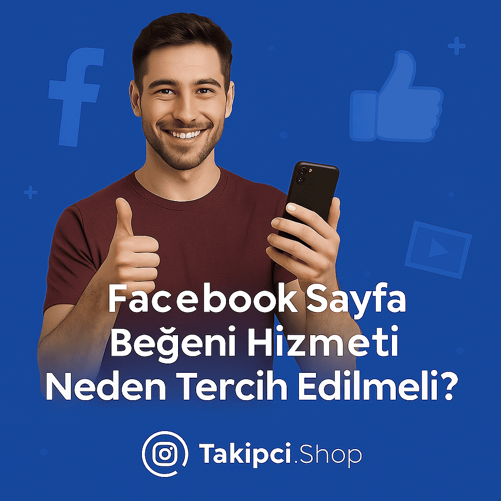 Facebook Sayfa Beğeni Hizmeti Neden Tercih Edilmeli?