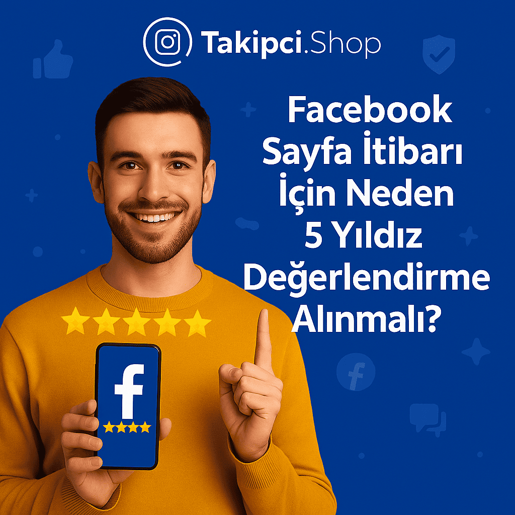 Facebook Sayfa İtibarı İçin Neden 5 Yıldız Değerlendirme Alınmalı?