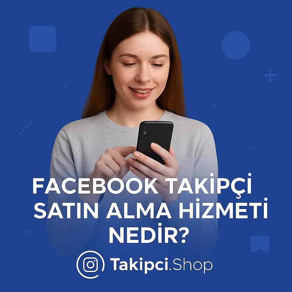 Takipci.Shop Facebook Takipçi Satın Alma Hizmeti Nedir?