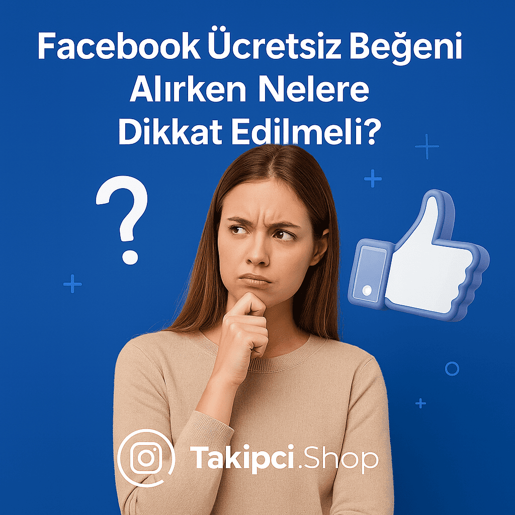 Facebook Ücretsiz Beğeni Alırken Nelere Dikkat Edilmeli?