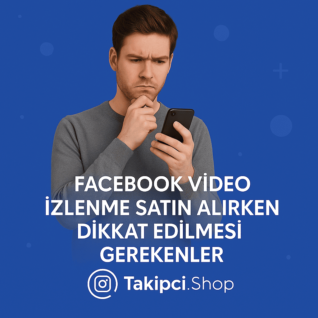 Facebook Video İzlenme Satın Alırken Dikkat Edilmesi Gerekenler