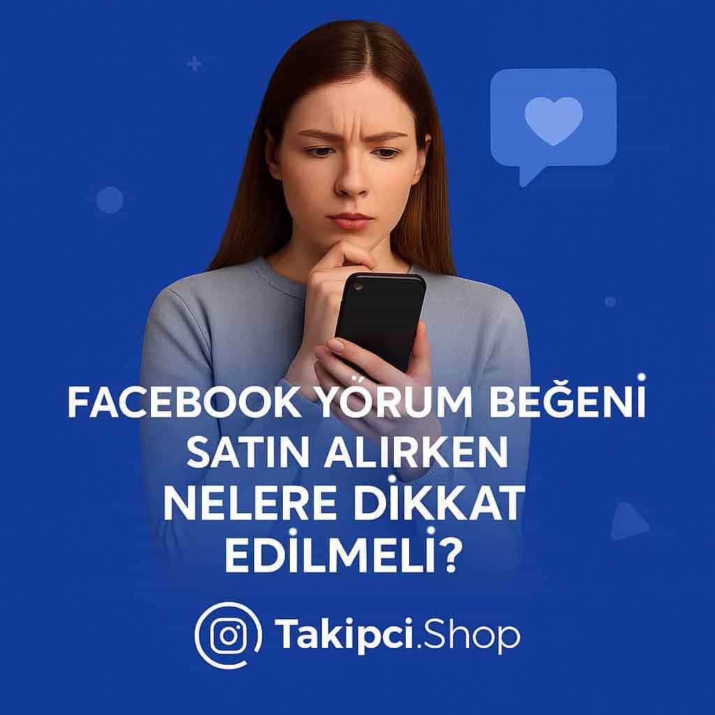 Facebook Yorum Beğeni Satın Alırken Nelere Dikkat Edilmeli?