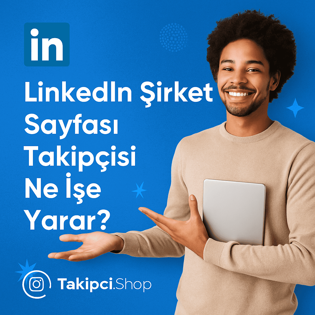 LinkedIn Şirket Sayfası Takipçisi Ne İşe Yarar?