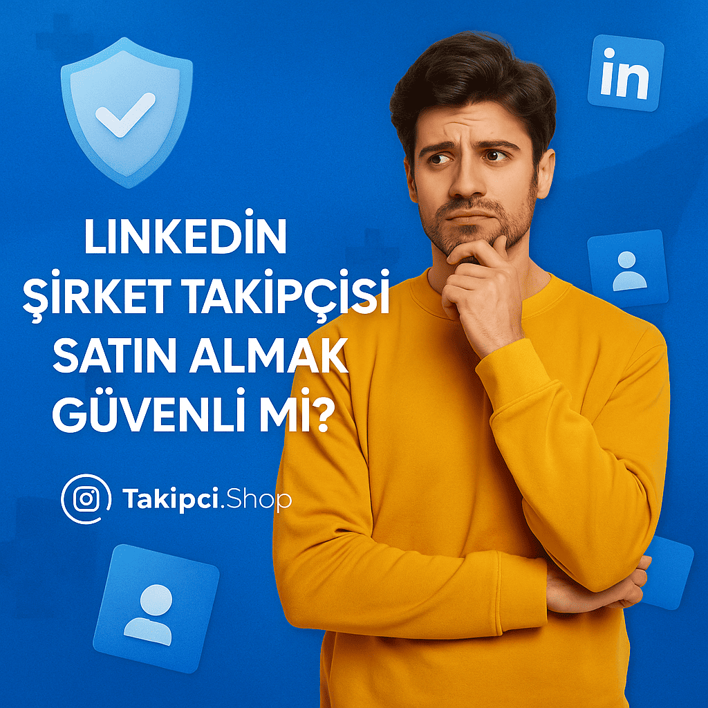LinkedIn Şirket Takipçisi Satın Almak Güvenli mi?