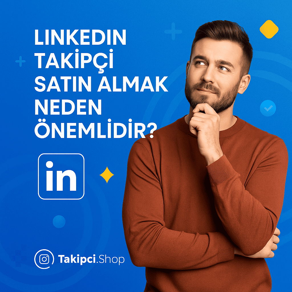 LinkedIn Takipçi Satın Almak Neden Önemlidir?