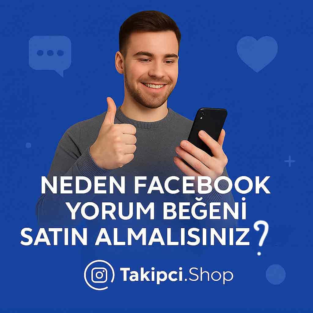 Neden Facebook Yorum Beğeni Satın Almalısınız?