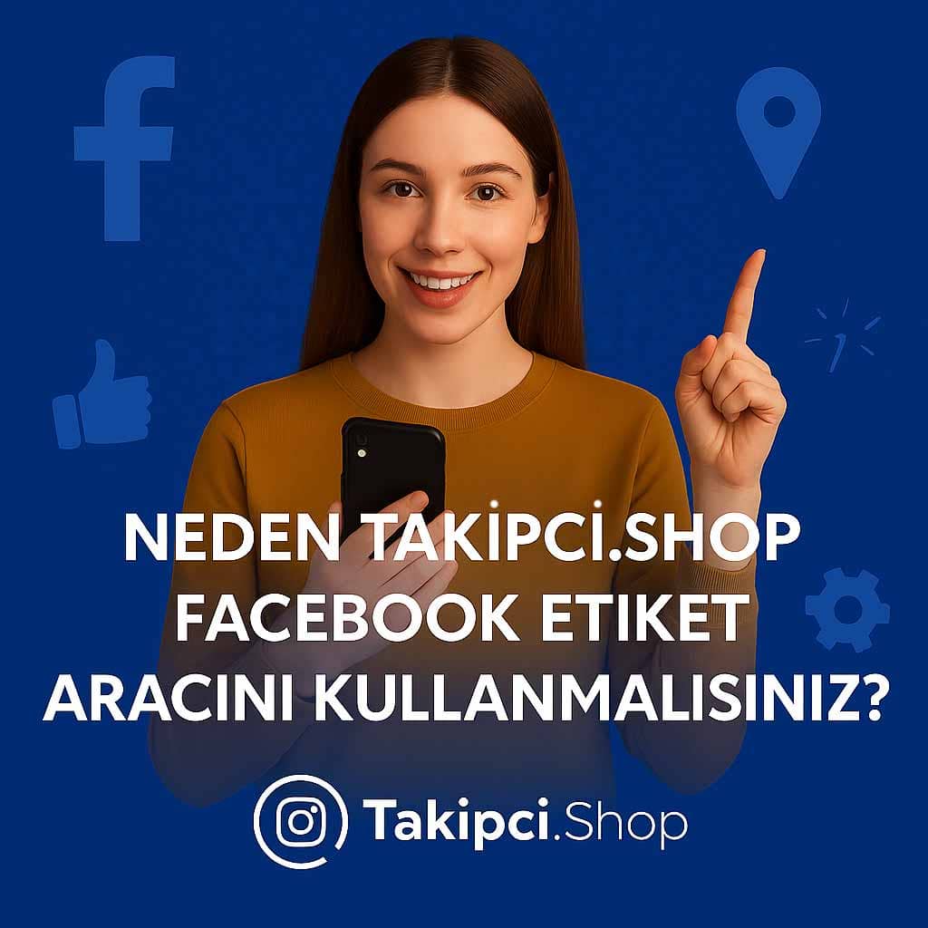 Neden Takipci.Shop Facebook Etiket Aracını Kullanmalısınız?