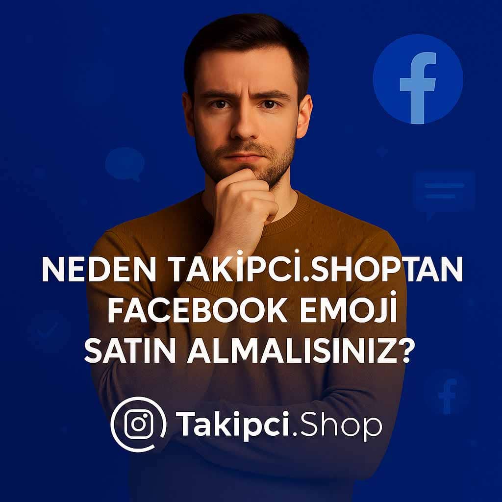 Neden Takipci.Shop'tan Facebook Emoji Satın Almalısınız?