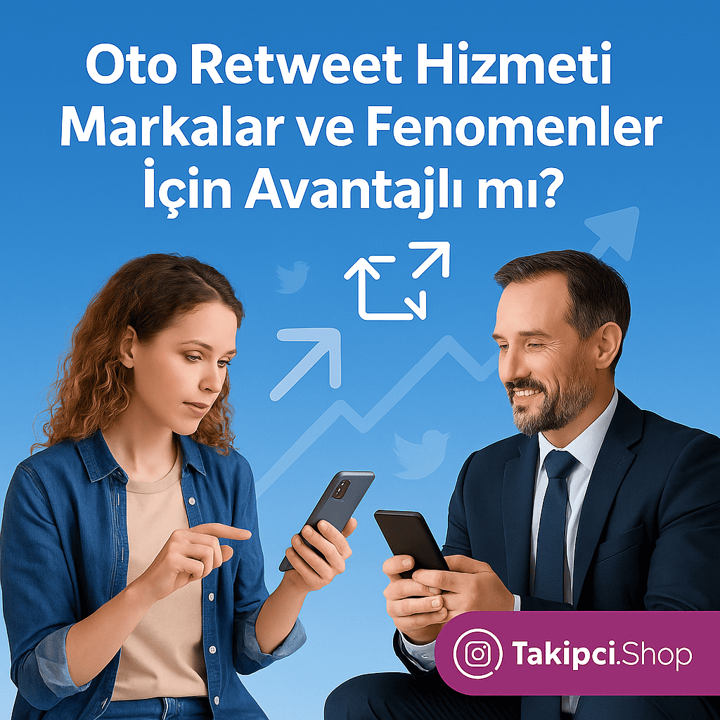 Oto Retweet Hizmeti Markalar ve Fenomenler İçin Avantajlı mı?