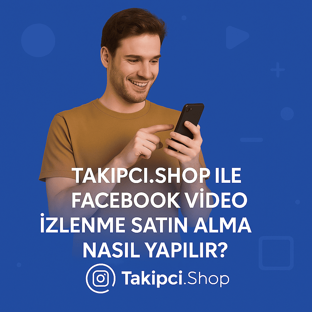 Takipci.Shop ile Facebook Video İzlenme Satın Alma Nasıl Yapılır?