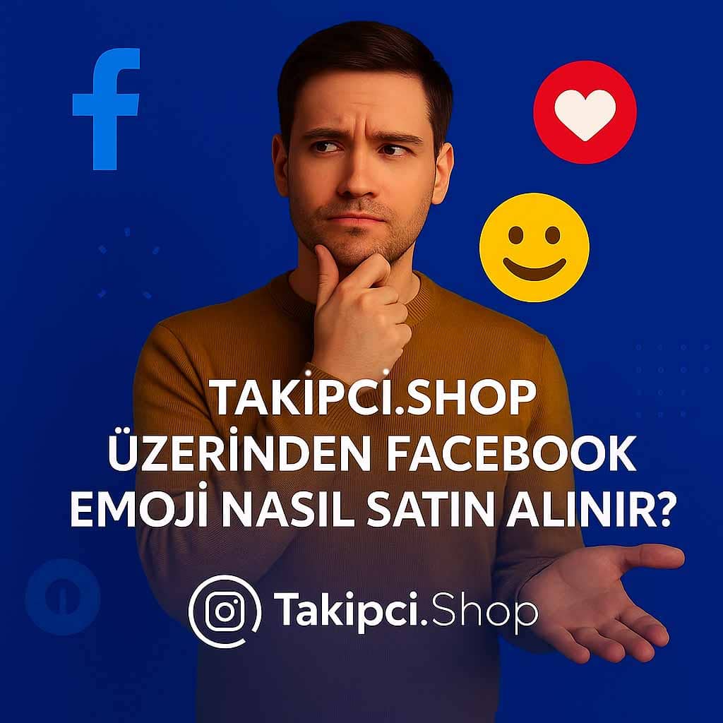 Takipci.Shop Üzerinden Facebook Emoji Nasıl Satın Alınır?
