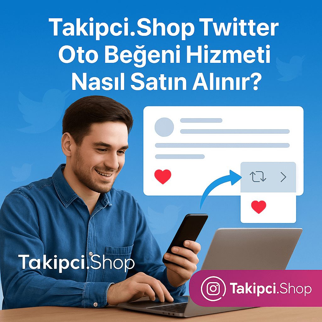 Takipci.Shop Twitter Oto Beğeni Hizmeti Nasıl Satın Alınır?