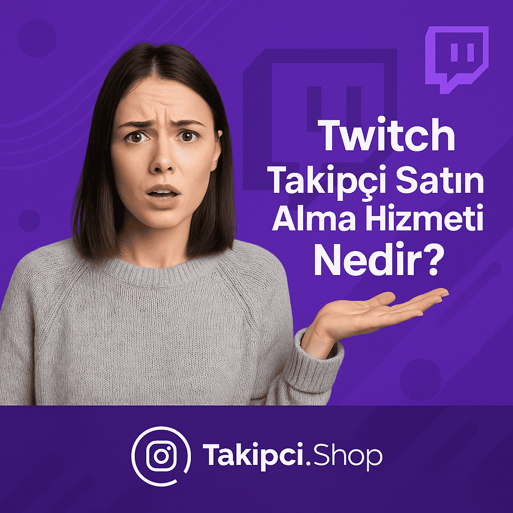twitch takipçi satın alma hizmeti nedir
