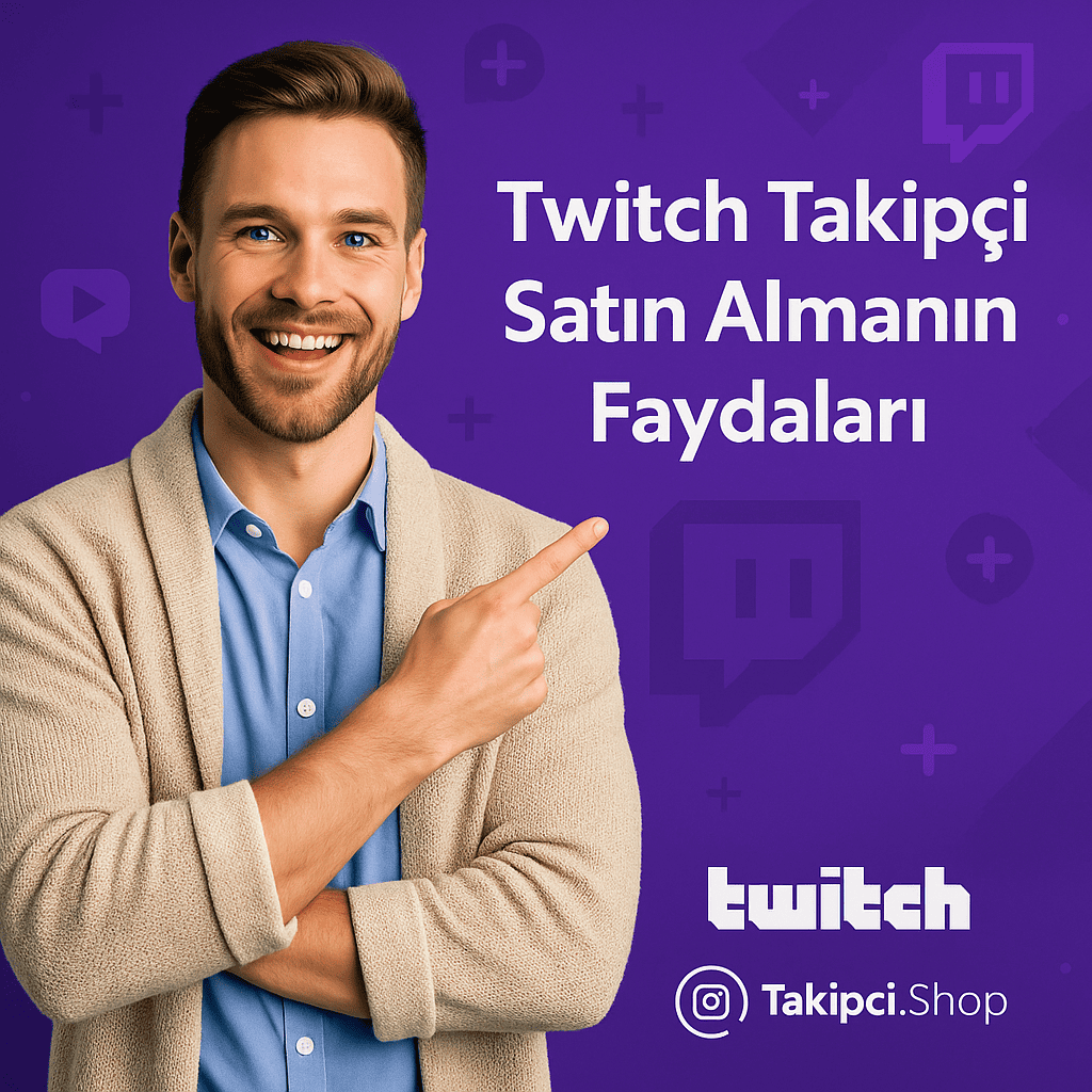 twitch takipçi satın almanın faydaları