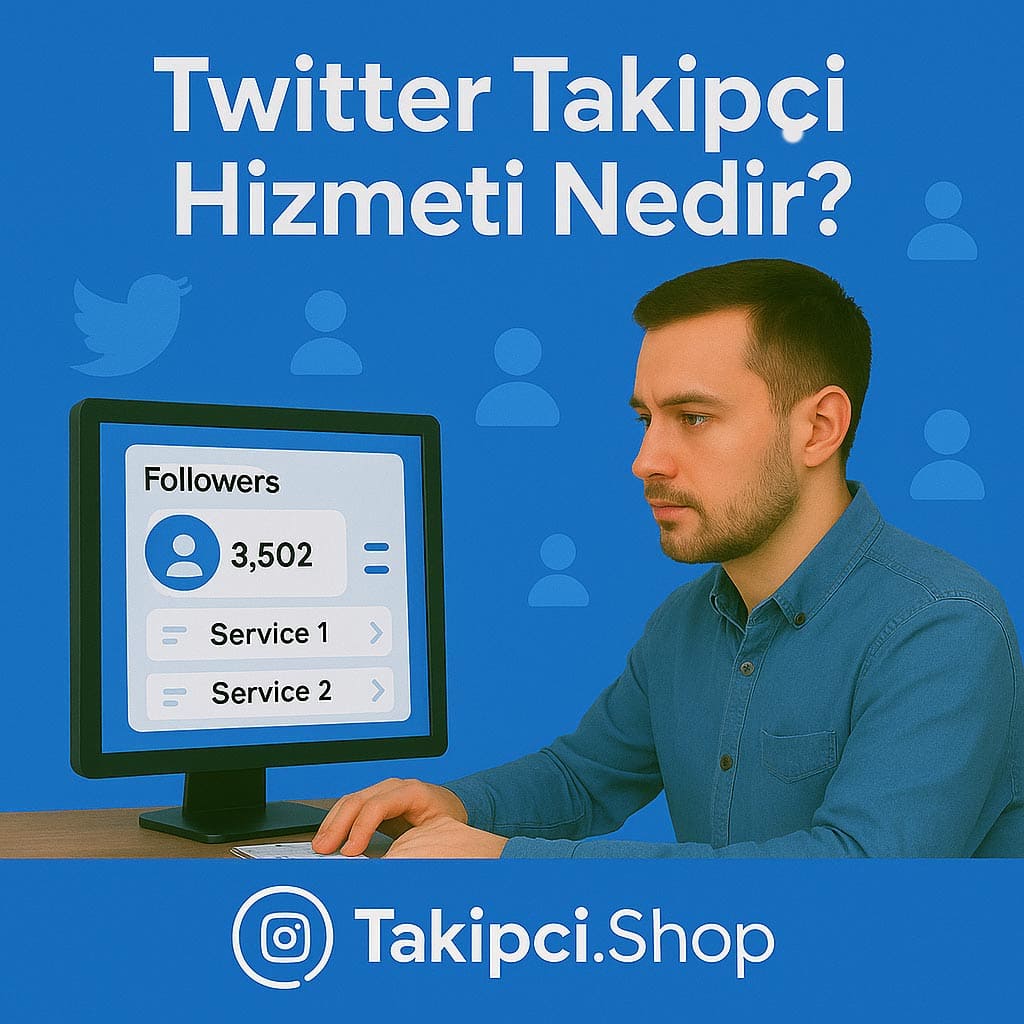 twitter takipçi hizmeti nedir